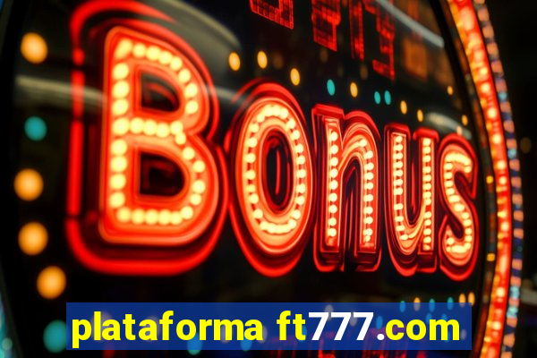 plataforma ft777.com